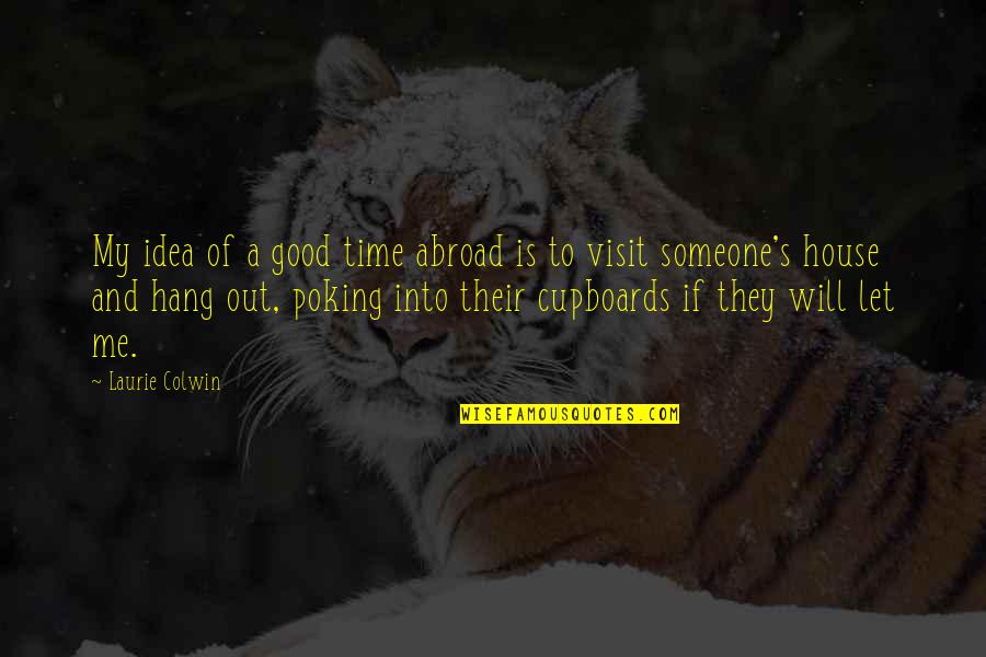 Poking Quotes By Laurie Colwin: My idea of a good time abroad is Poking Quotes By Laurie Colwin: My idea of a good time abroad is