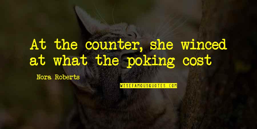 Poking Quotes By Nora Roberts: At the counter, she winced at what the Poking Quotes By Nora Roberts: At the counter, she winced at what the