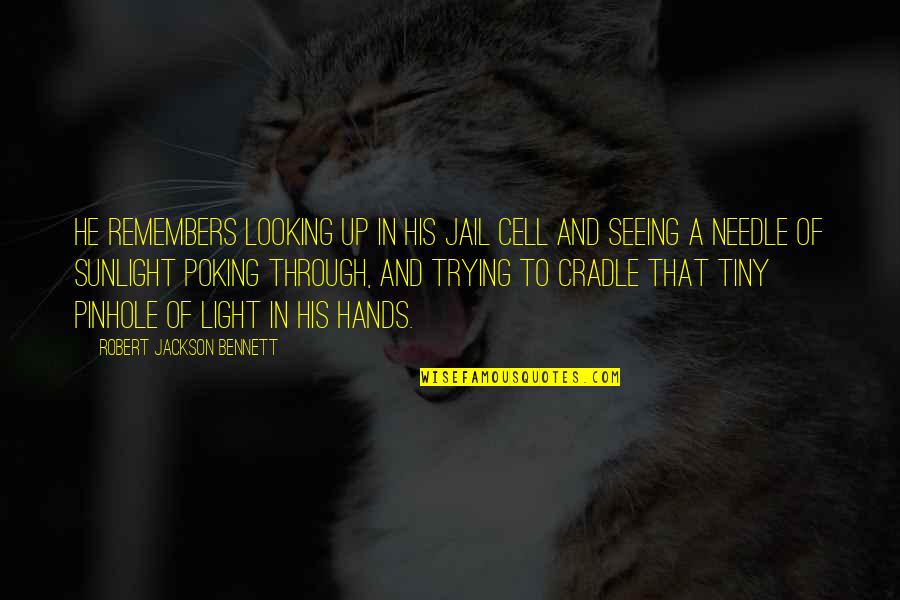 Poking Quotes By Robert Jackson Bennett: He remembers looking up in his jail cell