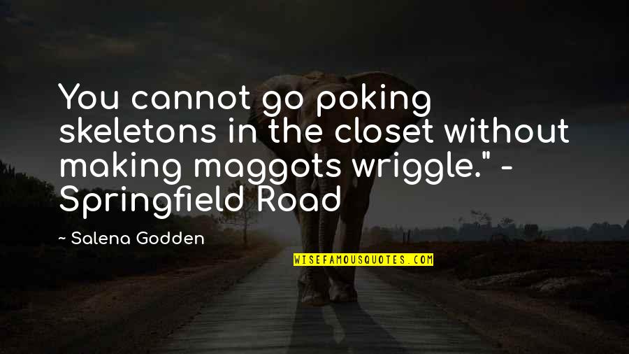 Poking Quotes By Salena Godden: You cannot go poking skeletons in the closet Poking Quotes By Salena Godden: You cannot go poking skeletons in the closet