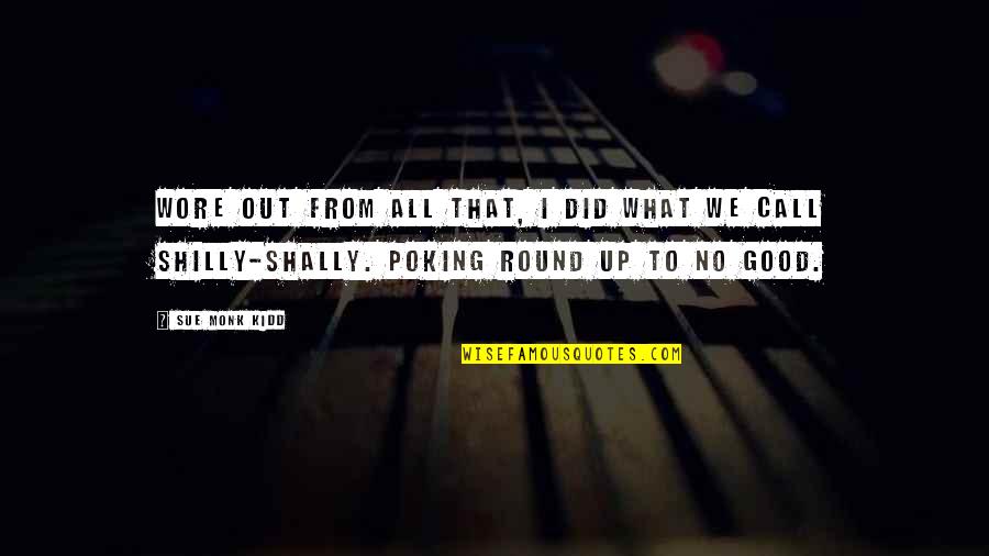 Poking Quotes By Sue Monk Kidd: Wore out from all that, I did what Poking Quotes By Sue Monk Kidd: Wore out from all that, I did what