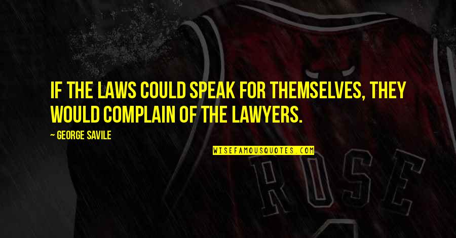 Pokiwar 360 Quotes By George Savile: If the laws could speak for themselves, they