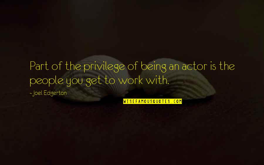 Pokk Quotes By Joel Edgerton: Part of the privilege of being an actor