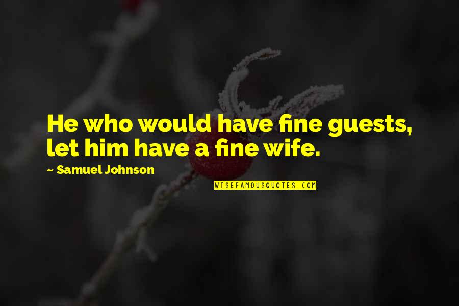 Poklad Z Quotes By Samuel Johnson: He who would have fine guests, let him