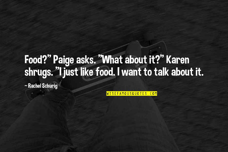 Pokladana Quotes By Rachel Schurig: Food?" Paige asks. "What about it?" Karen shrugs.