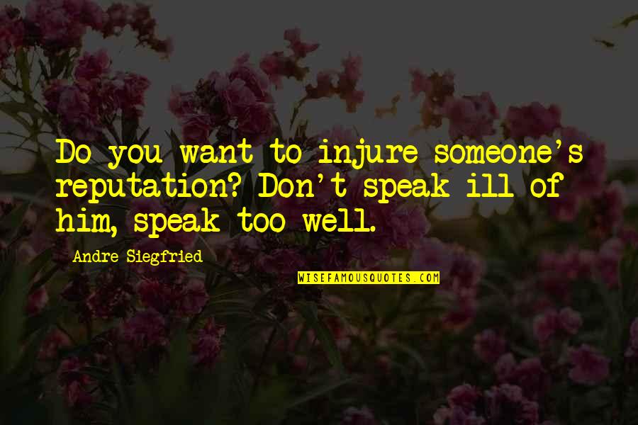 Pokoj Cky Quotes By Andre Siegfried: Do you want to injure someone's reputation? Don't Pokoj Cky Quotes By Andre Siegfried: Do you want to injure someone's reputation? Don't