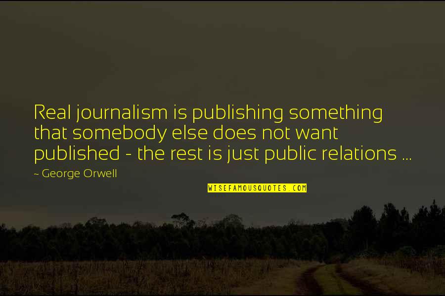 Pokoj Cky Quotes By George Orwell: Real journalism is publishing something that somebody else Pokoj Cky Quotes By George Orwell: Real journalism is publishing something that somebody else