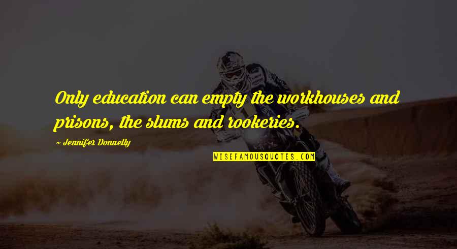 Pokojsk N Pln Pr Ce Quotes By Jennifer Donnelly: Only education can empty the workhouses and prisons, Pokojsk N Pln Pr Ce Quotes By Jennifer Donnelly: Only education can empty the workhouses and prisons,