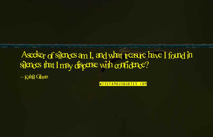Pokojska Prace Quotes By Kahlil Gibran: A seeker of silences am I, and what Pokojska Prace Quotes By Kahlil Gibran: A seeker of silences am I, and what