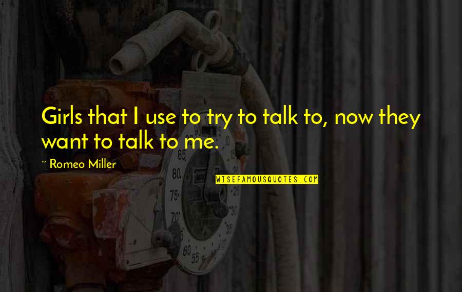 Pokoju Nastolatki Quotes By Romeo Miller: Girls that I use to try to talk