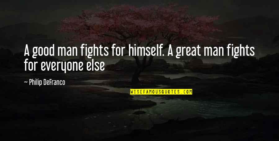 Pokok Pikiran Quotes By Philip DeFranco: A good man fights for himself. A great