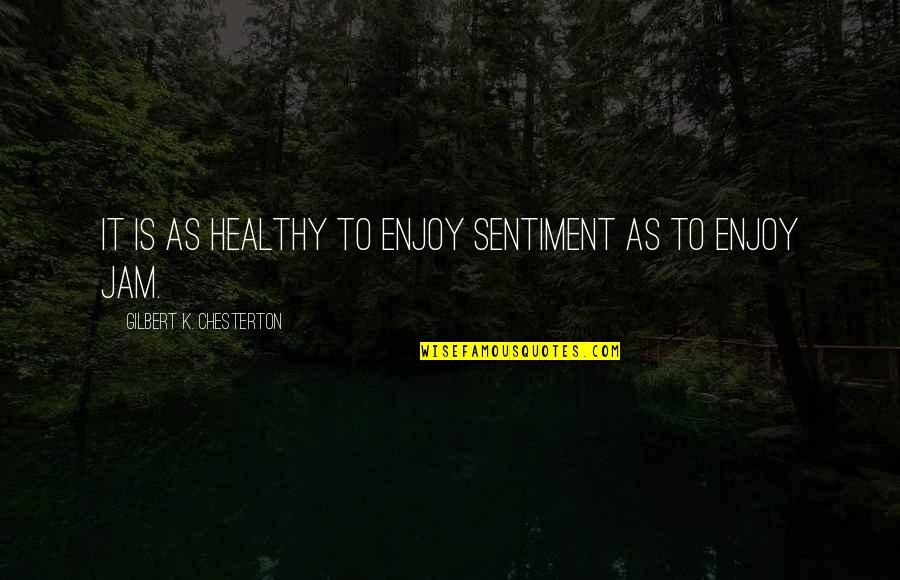 Pokok Quotes By Gilbert K. Chesterton: It is as healthy to enjoy sentiment as