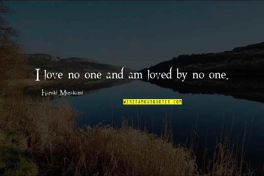 Pokok Quotes By Haruki Murakami: I love no one and am loved by