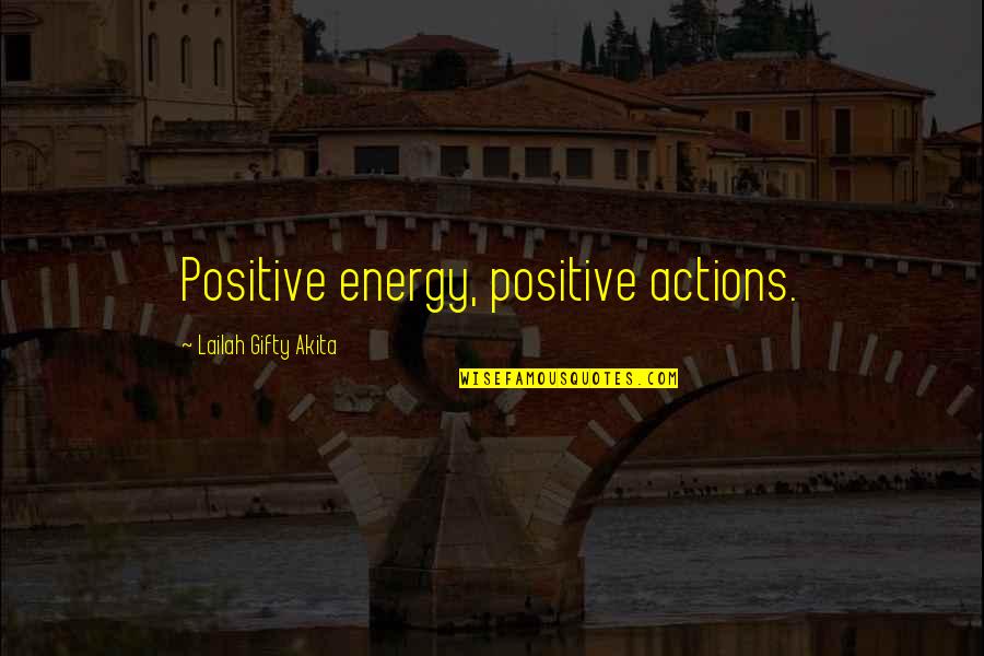 Pokok Quotes By Lailah Gifty Akita: Positive energy, positive actions.
