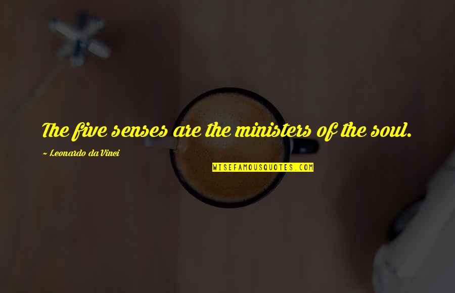 Pokok Quotes By Leonardo Da Vinci: The five senses are the ministers of the