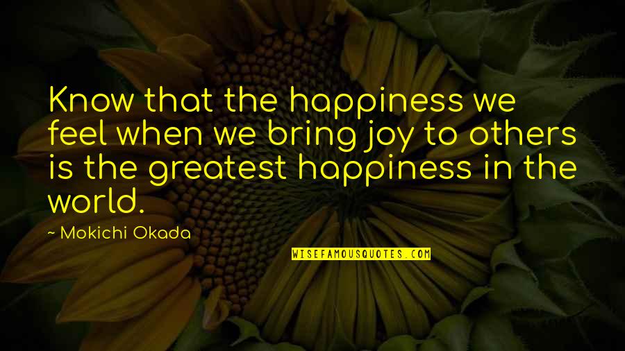 Pokoknya Beres Quotes By Mokichi Okada: Know that the happiness we feel when we