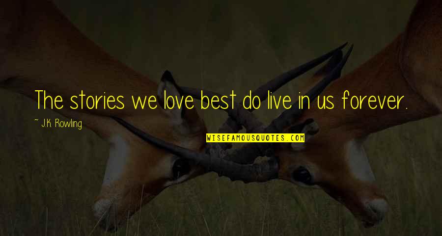 Pokopali Quotes By J.K. Rowling: The stories we love best do live in Pokopali Quotes By J.K. Rowling: The stories we love best do live in