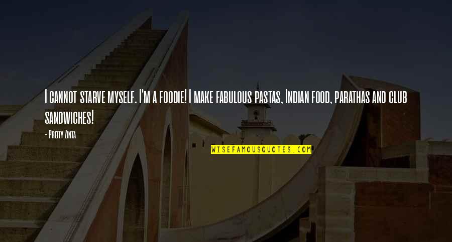 Pokopali Quotes By Preity Zinta: I cannot starve myself. I'm a foodie! I Pokopali Quotes By Preity Zinta: I cannot starve myself. I'm a foodie! I