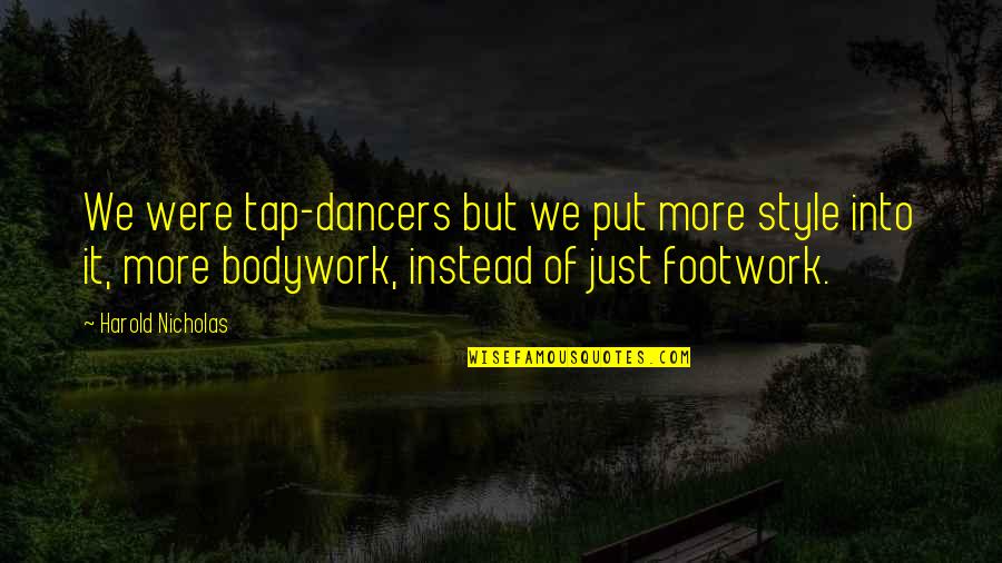 Pokoravanje Quotes By Harold Nicholas: We were tap-dancers but we put more style Pokoravanje Quotes By Harold Nicholas: We were tap-dancers but we put more style