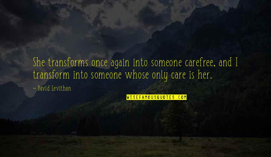 Pokorn Cerno Ice Quotes By David Levithan: She transforms once again into someone carefree, and Pokorn Cerno Ice Quotes By David Levithan: She transforms once again into someone carefree, and