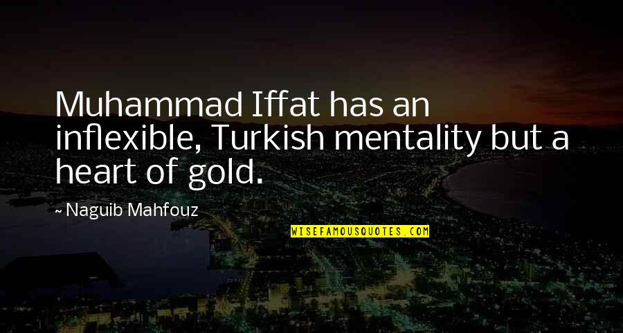 Pokorn Cerno Ice Quotes By Naguib Mahfouz: Muhammad Iffat has an inflexible, Turkish mentality but