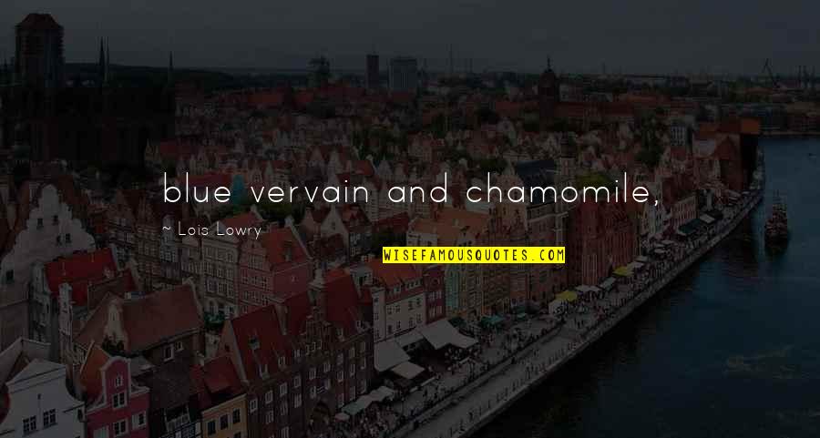 Pokorney Hall Quotes By Lois Lowry: blue vervain and chamomile,