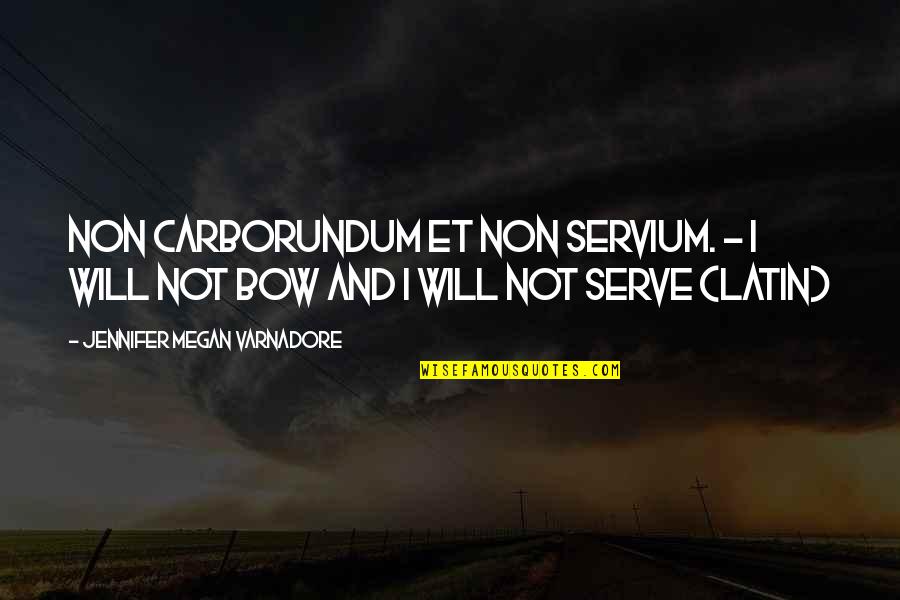 Pokornost Quotes By Jennifer Megan Varnadore: Non carborundum et non servium. - I will