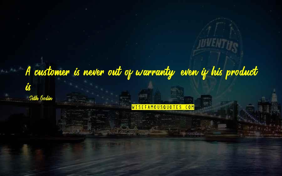 Pokorski Obituary Quotes By Seth Godin: A customer is never out of warranty, even