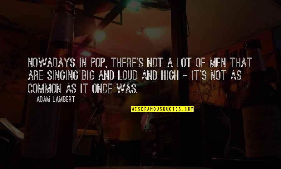 Pokrass Quotes By Adam Lambert: Nowadays in pop, there's not a lot of