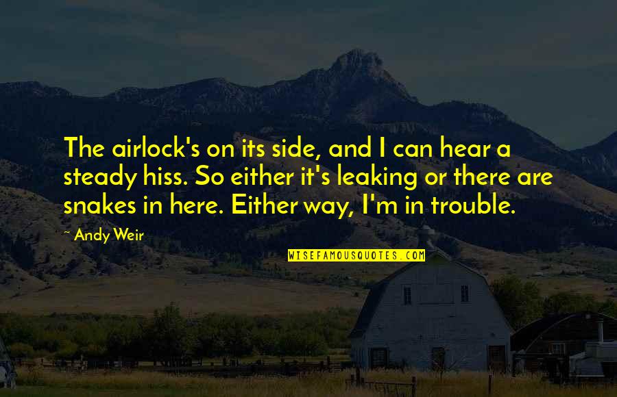 Pokrivene Ene Quotes By Andy Weir: The airlock's on its side, and I can