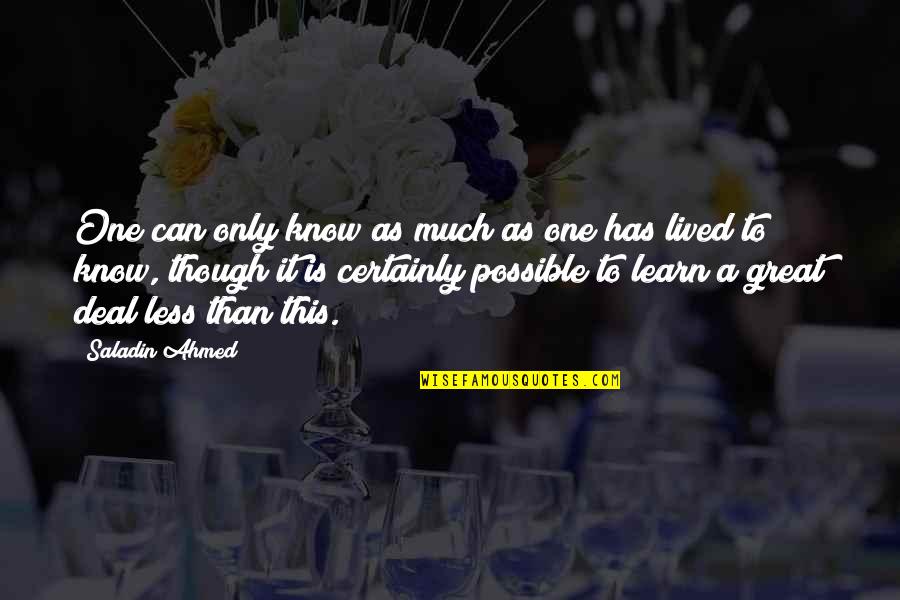 Pokrivene Koje Quotes By Saladin Ahmed: One can only know as much as one Pokrivene Koje Quotes By Saladin Ahmed: One can only know as much as one