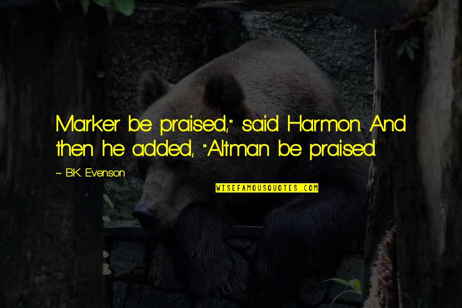 Pokrok Eu Quotes By B.K. Evenson: Marker be praised," said Harmon. And then he