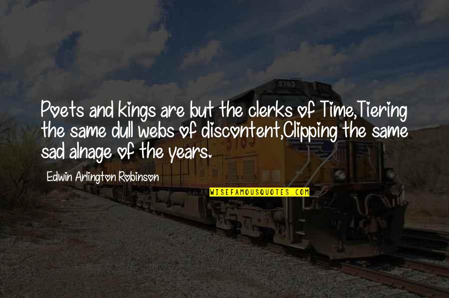 Pokrok Eu Quotes By Edwin Arlington Robinson: Poets and kings are but the clerks of Pokrok Eu Quotes By Edwin Arlington Robinson: Poets and kings are but the clerks of