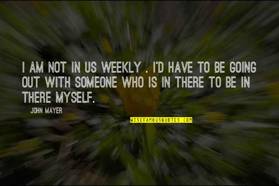 Pokrok Eu Quotes By John Mayer: I am not in Us Weekly . I'd Pokrok Eu Quotes By John Mayer: I am not in Us Weekly . I'd