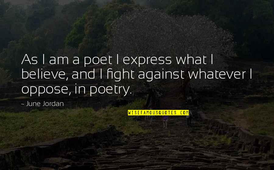 Pokrywka Do Garnka Quotes By June Jordan: As I am a poet I express what