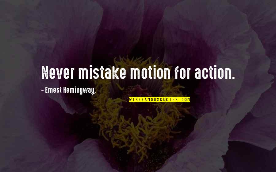 Pokrywka Sklep Quotes By Ernest Hemingway,: Never mistake motion for action.