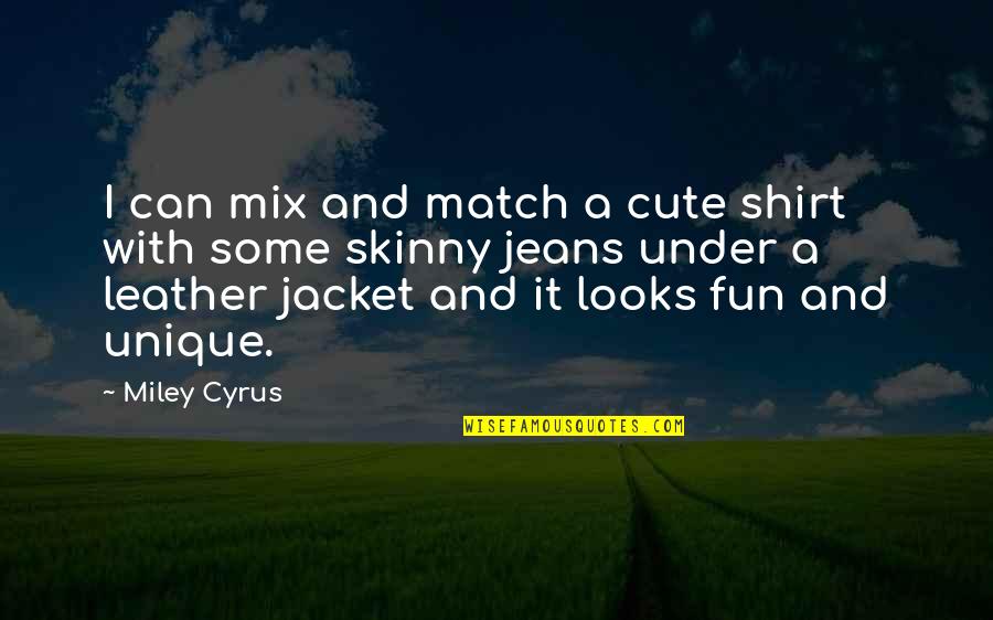 Poksi Varustus Quotes By Miley Cyrus: I can mix and match a cute shirt