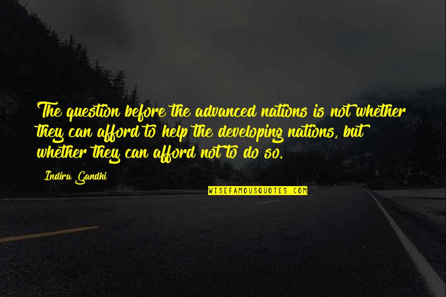 Pokua Sawyerr Quotes By Indira Gandhi: The question before the advanced nations is not