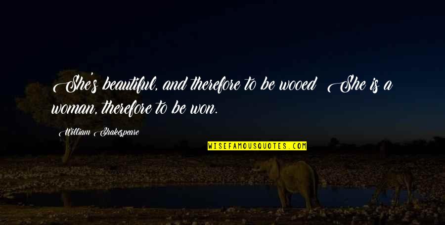 Pokuta Za Quotes By William Shakespeare: She's beautiful, and therefore to be wooed; She Pokuta Za Quotes By William Shakespeare: She's beautiful, and therefore to be wooed; She