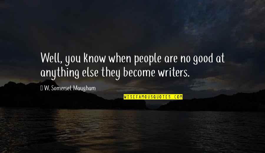 Pokuty Dpp Quotes By W. Somerset Maugham: Well, you know when people are no good Pokuty Dpp Quotes By W. Somerset Maugham: Well, you know when people are no good