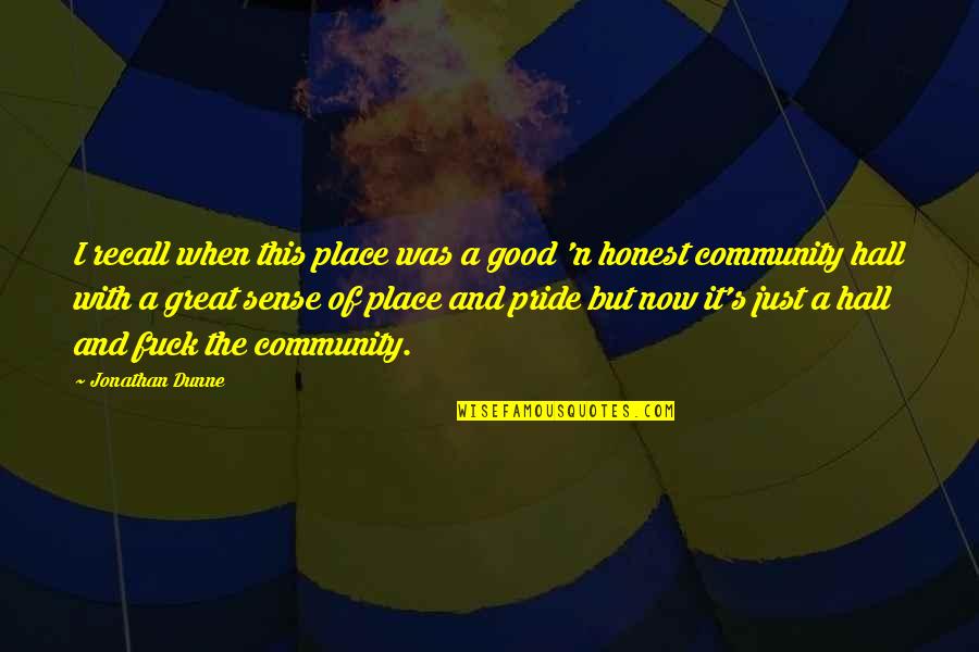 Pol Cek Bylo N S Pet Quotes By Jonathan Dunne: I recall when this place was a good Pol Cek Bylo N S Pet Quotes By Jonathan Dunne: I recall when this place was a good