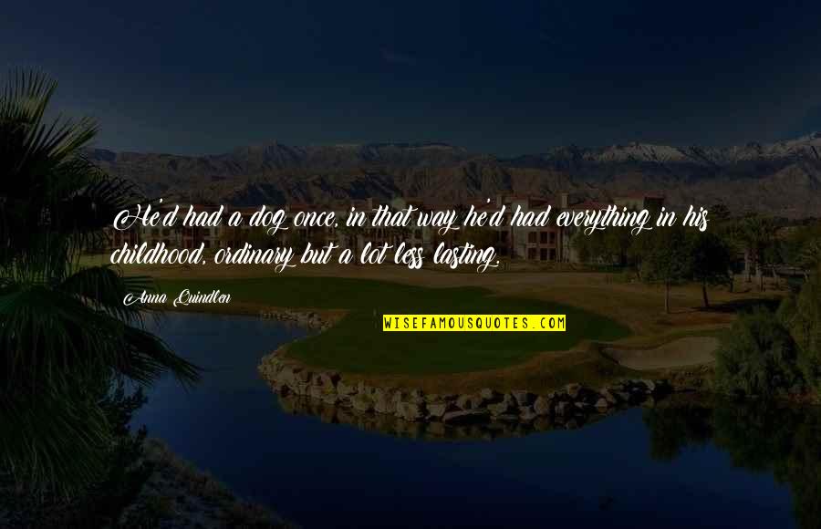 Pol Ek Hole Ov Quotes By Anna Quindlen: He'd had a dog once, in that way Pol Ek Hole Ov Quotes By Anna Quindlen: He'd had a dog once, in that way