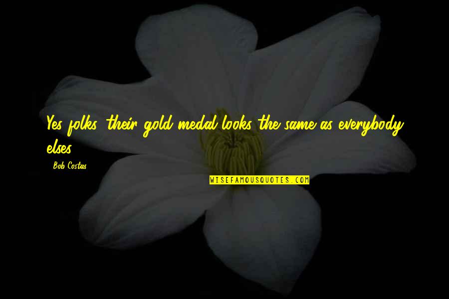 Pol Ek Hole Ov Quotes By Bob Costas: Yes folks, their gold medal looks the same