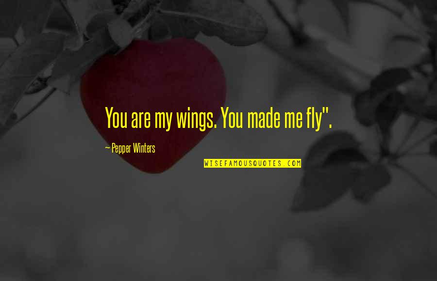 Pol Meros Quotes By Pepper Winters: You are my wings. You made me fly". Pol Meros Quotes By Pepper Winters: You are my wings. You made me fly".