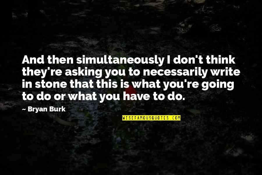 Pol Meros Termopl Sticos Quotes By Bryan Burk: And then simultaneously I don't think they're asking Pol Meros Termopl Sticos Quotes By Bryan Burk: And then simultaneously I don't think they're asking