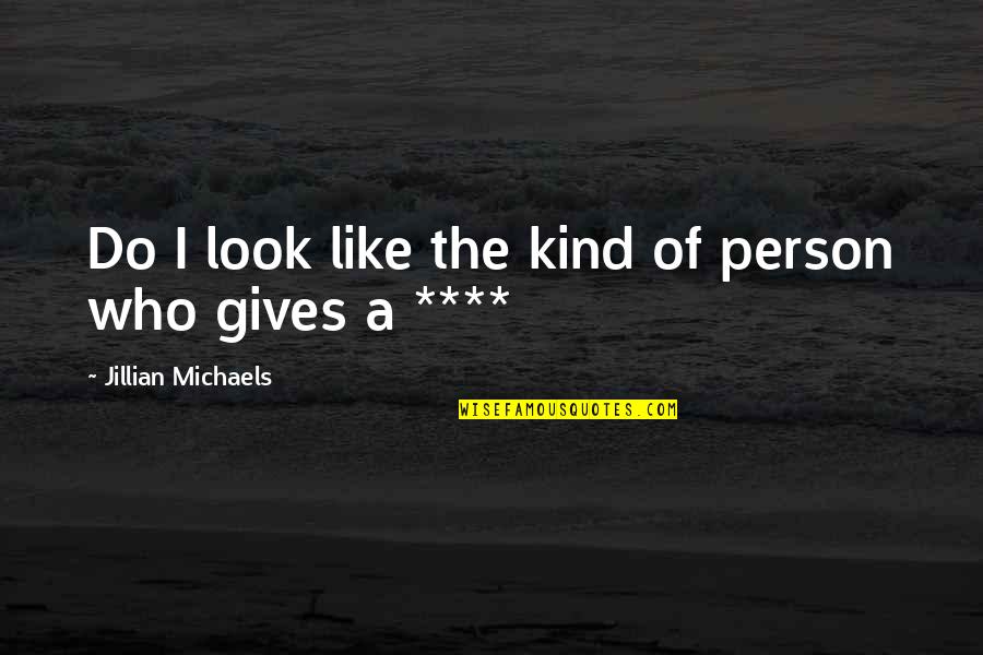 Pol Meros Termopl Sticos Quotes By Jillian Michaels: Do I look like the kind of person Pol Meros Termopl Sticos Quotes By Jillian Michaels: Do I look like the kind of person