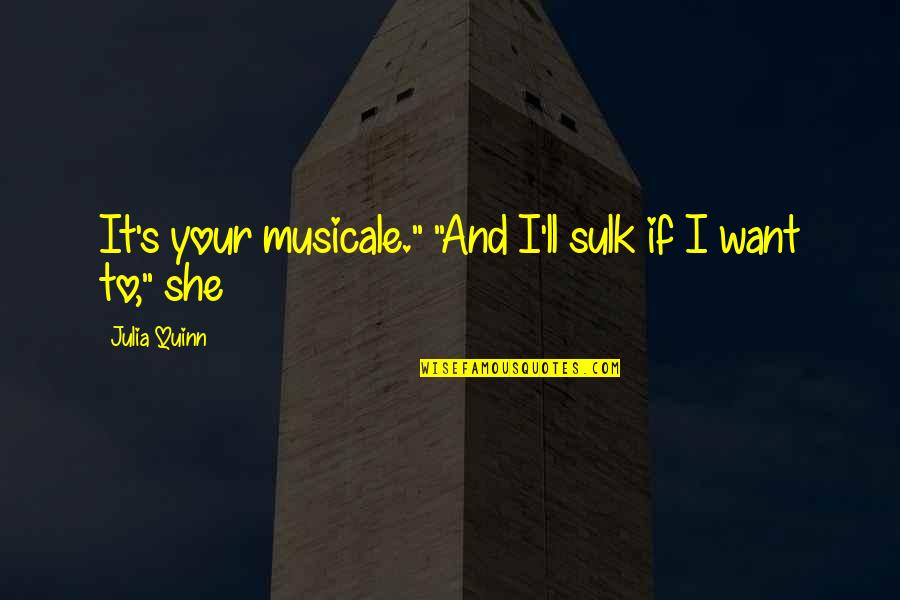 Pol Meros Termopl Sticos Quotes By Julia Quinn: It's your musicale." "And I'll sulk if I Pol Meros Termopl Sticos Quotes By Julia Quinn: It's your musicale." "And I'll sulk if I