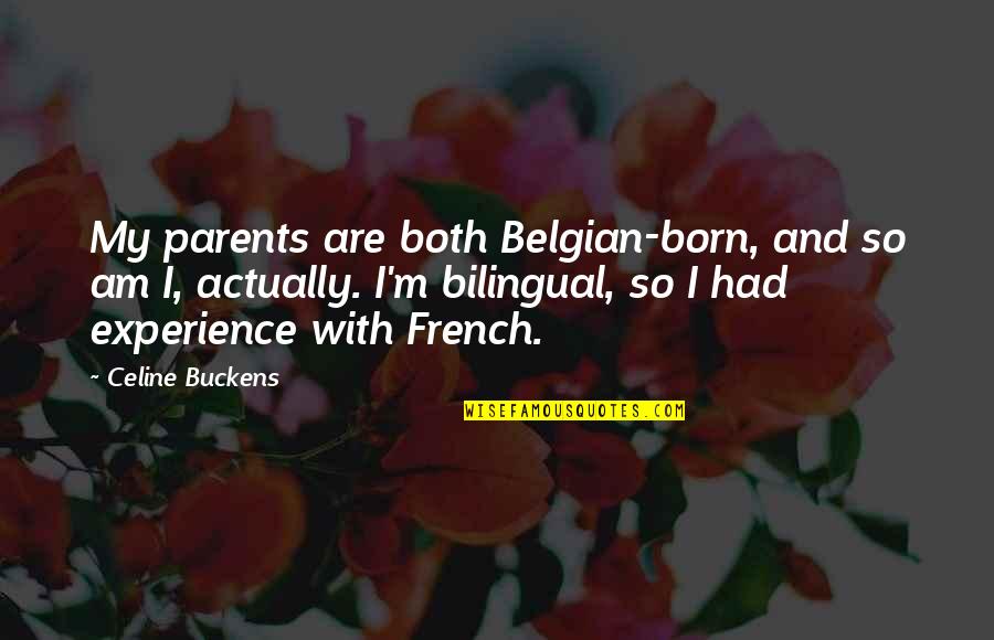 Pola Negri Quotes By Celine Buckens: My parents are both Belgian-born, and so am