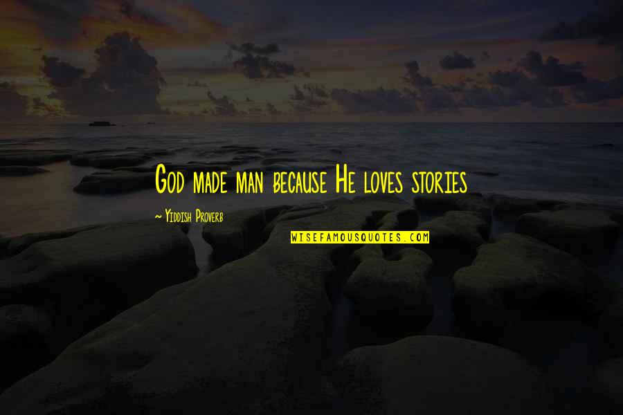 Polacchino Quotes By Yiddish Proverb: God made man because He loves stories Polacchino Quotes By Yiddish Proverb: God made man because He loves stories