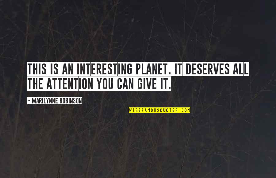 Polacek Center Quotes By Marilynne Robinson: This is an interesting planet. It deserves all
